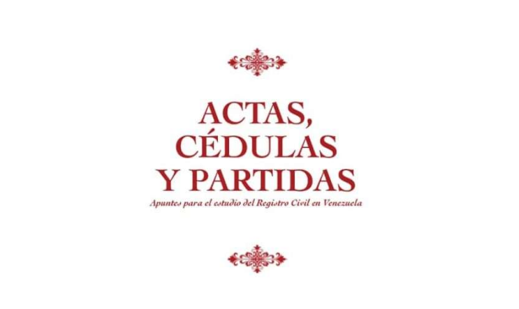 Actas, cédulas y partidas. Apuntes para el estudio del Registro Civil en Venezuela